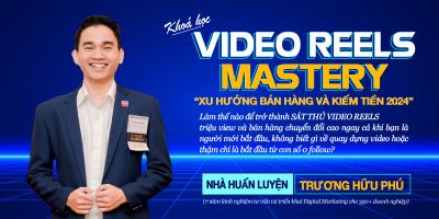Video Reels Facebook Mastery - Xu Hướng Bán Hàng Kiếm Tiền 2024 Với Thước Phim Facebook Reels  - Trương Hữu Phú